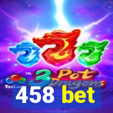 458 bet